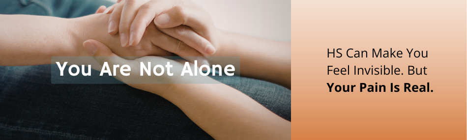 You Are Not Alone — HS Can Make You Feel Invisible But Your Pain Is Real